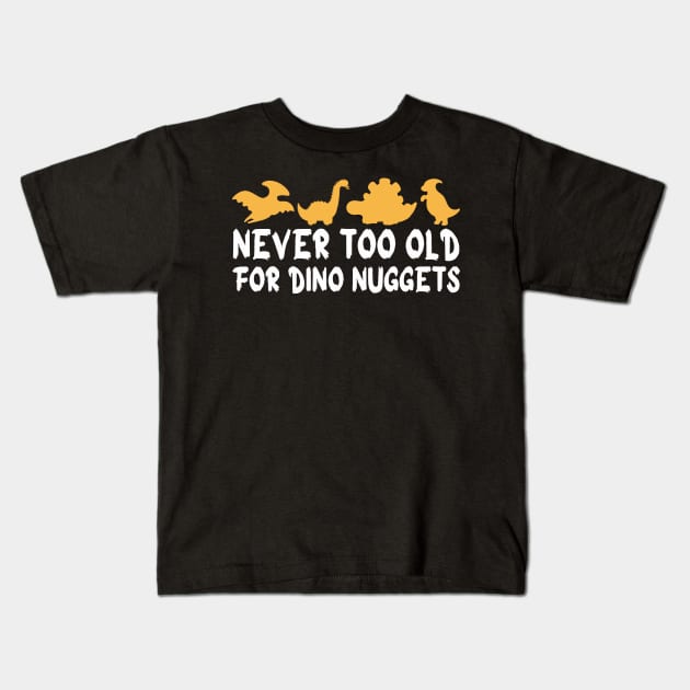 Never Too Old For Dino Nuggets Apparel Cool Funny Kids T-Shirt by Pikalaolamotor